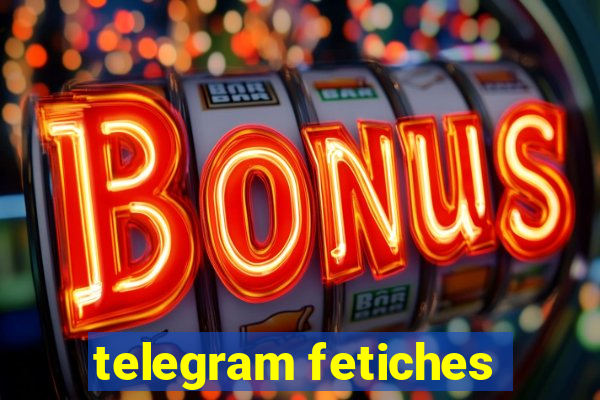 telegram fetiches